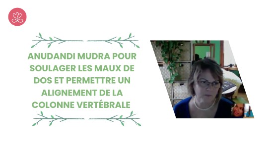 4.9 Anudandi Mudra pour soulager les maux de dos et permettre un alignement de la colonne vertébrale (11 minutes)
